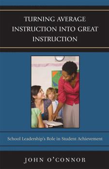 Paperback Turning Average Instruction into Great Instruction: School Leadership's Role in Student Achievement Book