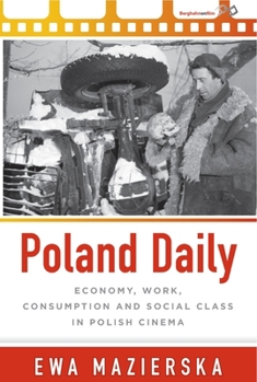 Paperback Poland Daily: Economy, Work, Consumption and Social Class in Polish Cinema Book