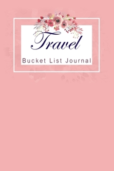 Paperback Travel Bucket List Journal: 100 Bucket List Guided Prompt Journal Planner Birthday Gift For Tracking Your Travel Adventures Book