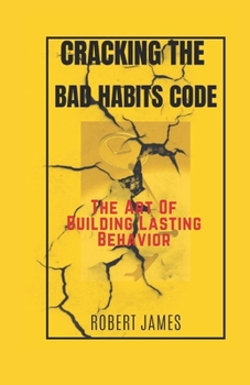 Paperback Cracking The Bad Habits Code: The Art Of Building Lasting Behaviours Book