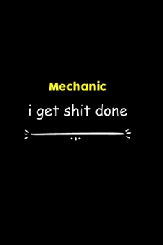 Mechanic I Get Shit Done Notebook: Project and Task Organization Blank Lined Notebook /Project Management Notebook/ Greatest ... Idea: 6x9 inches / ... gift , Project Management Notebook/ Greatest