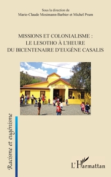Missions et colonialisme: le Lesotho à l'heure du bicentenaire d'Eugène Casalis (Racisme Et Eugénisme) (French Edition)