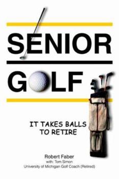 Paperback Senior Golf: It Takes Balls To Retire Book