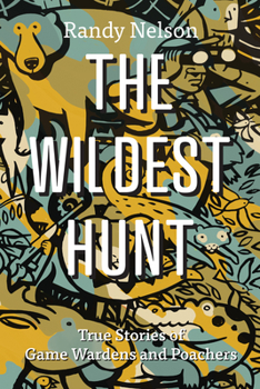 Paperback The Wildest Hunt: True Stories of Game Wardens and Poachers Book