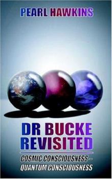 Paperback Dr Bucke Revisited, Cosmic Consciousness - Quantum Consciousness Book