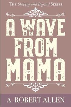 Paperback A Wave From Mama: The Slavery and Beyond Series Book