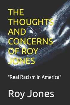 Paperback The Thoughts and Concerns of Roy Jones: Real Racism In America Book