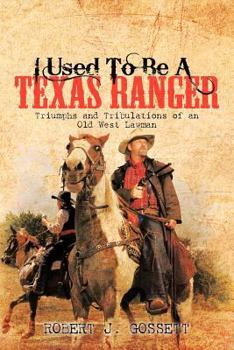 Paperback I Used to Be a Texas Ranger: Triumphs and Tribulations of an Old West Lawman Book