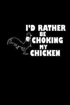 I'd rather be choking my chicken: 110 Game Sheets - 660 Tic-Tac-Toe Blank Games | Soft Cover Book for Kids for Traveling & Summer Vacations | Mini ... x 22.86 cm | Single Player | Funny Great Gift