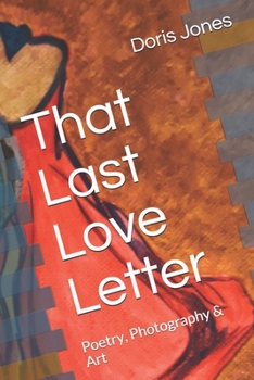 That Last Love Letter: Poetry, Photography & Art