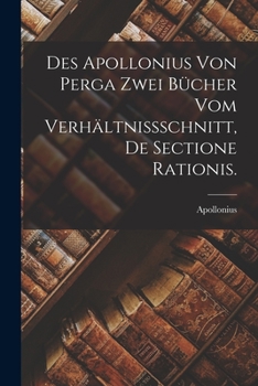 Paperback Des Apollonius von Perga zwei Bücher vom Verhältnissschnitt, De Sectione Rationis. [German] Book