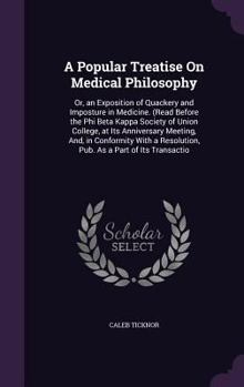 Hardcover A Popular Treatise On Medical Philosophy: Or, an Exposition of Quackery and Imposture in Medicine. (Read Before the Phi Beta Kappa Society of Union Co Book