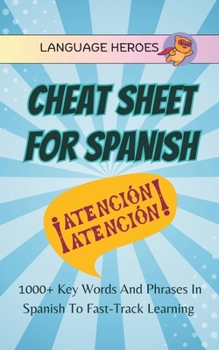 Paperback Cheat Sheet for Spanish: 1000+ Key Words and Phrases in Spanish to Fast-Track Learning Book