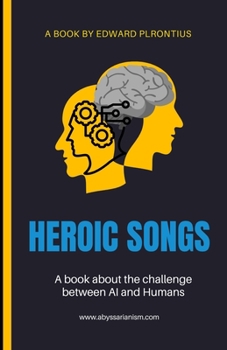 Paperback Heroic Songs for the 2000's and Beyond: A Great Graphics 4 U! AI Explorative Poetry Book