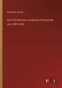Die Viril-Stimmen im Reichs-Fürstenrath von 1495-1654 (German Edition)
