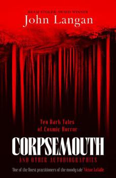 Hardcover Corpsemouth and Other Autobiographies: Ten Dark Tales of Cosmic Horror Book