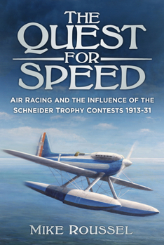 Paperback The Quest for Speed: Air Racing and the Influence of the Schneider Trophy Contests 1913-31 Book