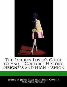 Paperback The Fashion Lover's Guide to Haute Couture: History, Designers and High Fashion Book