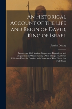 Paperback An Historical Account of the Life and Reign of David, King of Israel: Interspersed With Various Conjectures, Digressions, and Disquisitions in Which ( Book