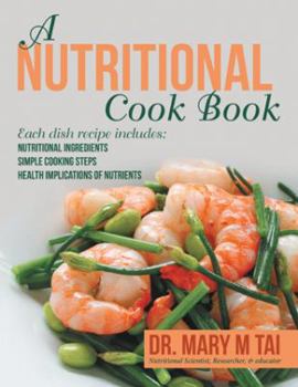 Paperback A Nutritional Cook Book: Each Dish Recipe Includes: Nutritional Ingredients Simple Cooking Steps Health Implications of Nutrients Book