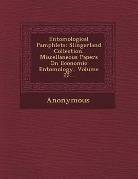 Paperback Entomological Pamphlets: Slingerland Collection. Miscellaneous Papers on Economic Entomology, Volume 22... Book