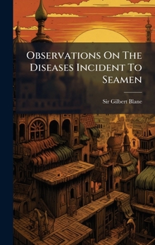 Hardcover Observations On The Diseases Incident To Seamen Book