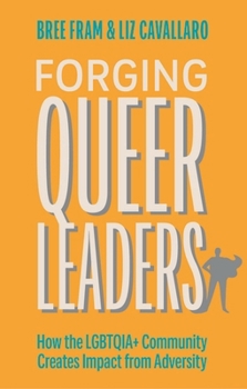 Paperback Forging Queer Leaders: How the Lgbtqia+ Community Creates Impact from Adversity Book