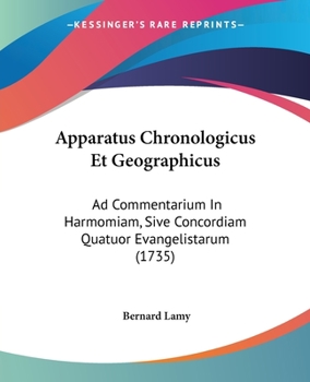 Paperback Apparatus Chronologicus Et Geographicus: Ad Commentarium In Harmomiam, Sive Concordiam Quatuor Evangelistarum (1735) [Latin] Book