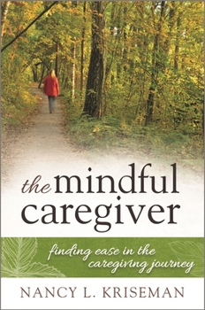 Hardcover Mindful Caregiver: Finding Easecb: Finding Ease in the Caregiving Journey Book