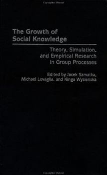 Hardcover The Growth of Social Knowledge: Theory, Simulation, and Empirical Research in Group Processes Book