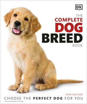 The Complete Dog Breed Book: Choose the Perfect Dog for You