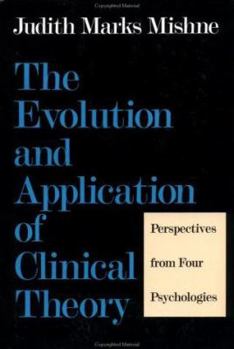 Hardcover The Evolution and Application of Clinical Theory: Perspectives from Four Psychologies Book