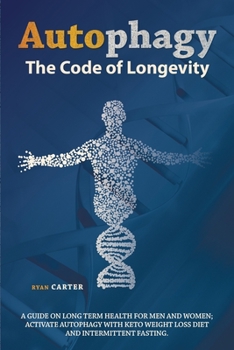 Paperback Autophagy: The Code of Longevity. a Guide on Long Term Health for Men and Women; Activate Autophagy with Keto Weight Loss Diet an Book