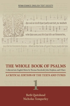 The Whole Book of Psalms Collected into English Metre by Thomas Sternhold, John Hopkins, and Others: A Critical Edition of the Texts and Tunes 1 - Book  of the Renaissance English Text Society