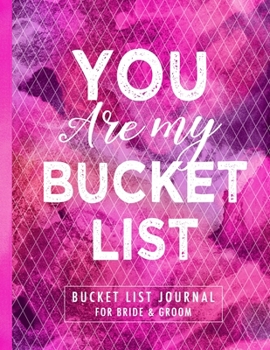 Paperback You Are My Bucket List: Bucket List Journal for Bride and Groom Book