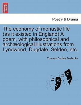 Paperback The Economy of Monastic Life (as It Existed in England) a Poem, with Philosophical and Archaeological Illustrations from Lyndwood, Dugdale, Selden, Et Book