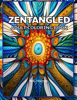 ZENTANGLED: AN ADULT COLORING BOOK