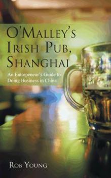 Paperback O'Malley's Irish Pub, Shanghai: An Entrepeneur's Guide to Doing Business in China Book