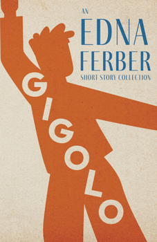 Paperback Gigolo - An Edna Ferber Short Story Collection;With an Introduction by Rogers Dickinson Book