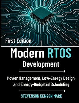 Modern RTOS Development: Power Management, Low-Energy Design, and Energy-Budgeted Scheduling (Tech Guide on Embedded Systems)