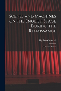 Paperback Scenes and Machines on the English Stage During the Renaissance; a Classical Revival Book