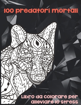 Paperback 100 predatori mortali - Libro da colorare per alleviare lo stress [Italian] Book