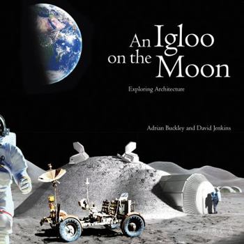 Hardcover An Igloo on the Moon: Exploring Architecture Book