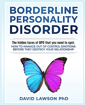 Paperback Borderline Personality Disorder: The hidden faces of BPD that you need to spot. How to manage out of control emotions before they destroy your relatio Book