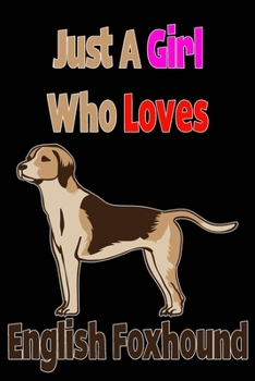Just A Girl Who Loves English Foxhound: Composition Notebook College Ruled for Creat Journal & To-Do Lists And Gifts Ideas For Girl And Dog Lovers