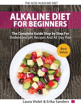 Paperback The Acid Alkaline Diet for Beginners: The Complete Guide Step By Step For Understand pH, Recipes And All Day Plan Book