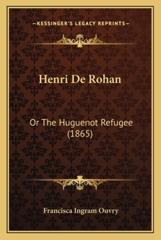 Henri De Rohan: Or The Huguenot Refugee