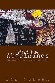 Paperback White Aborigines: Identity Politics in Australian Art Book