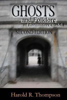 Paperback Ghosts and Folklore of the Halifax Citadel: Second Edition Book