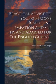 Paperback Practical Advice To Young Persons Respecting Tempation And Sin, Tr. And Adapted For The English Church Book